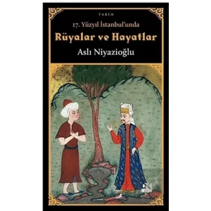 17. Yüzyıl İstanbulunda Rüyalar ve Hayatlar