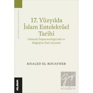 17. Yüzyılda İslam Entelektüel Tarihi Osmanlı İmparatorluğu’nda ve Mağrip’te İlmî Akımlar