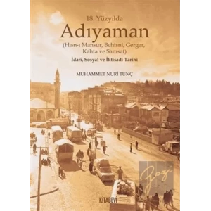 18. Yüzyılda Adıyaman (Hısn-ı Mansur Behisni Gerger Kahta ve Samsat) İdari Sosyal ve İktisadi Tarihi
