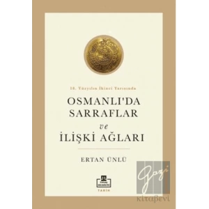 18. Yüzyılın İkinci Yarısında Osmanlıda Sarraflar ve İlişki Ağları