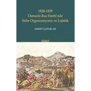 1828-1829 Osmanlı-Rus Harbi’nde Sefer Organizasyonu ve Lojistik