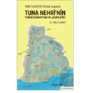1856 Tarihli Bir Risale Işığında Tuna Nehri’nin Tarihi Coğrafyası ve Jeopolitiği