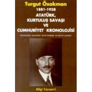 1881-1938 Atatürk, Kurtuluş Savaşı ve Cumhuriyet Kronolojisi Açıklamalar, Kaynaklar, Temel Belgeler ve Devrim Yasaları