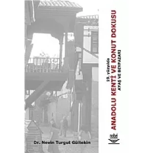 19. Yüzyılda Anadolu Kenti ve Konut Dokusu Ayaş ve Beypazarı