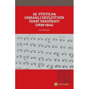 19. Yüzyılda Osmanlı Devleti’nin İdari Taksimatı (1839-1914)