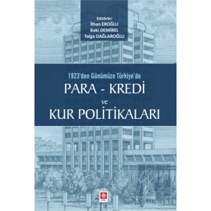 1923den Günümüze Türkiyede Para - Kredi ve Kur Politikaları