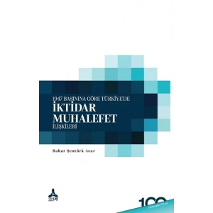 1947 Basınına Göre Türkiyede İktidar-Muhalefet İlişkileri