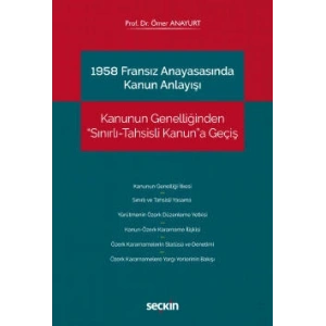 1958 Fransız Anayasasında Kanun Anlayışı Kanunun Genelliğinden Sınırlı–Tahsisli Kanuna Geçiş