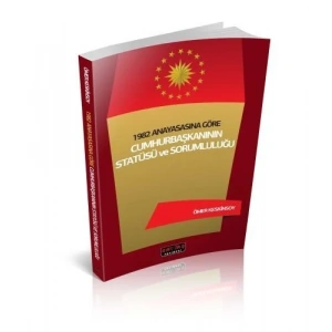1982 Anayasasına Göre Cumhurbaşkanının Statüsü ve Sorumluluğu