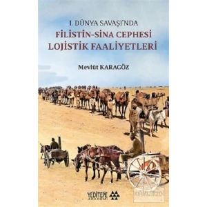1.Dünya Savaşı’nda Filistin-Sina Cephesi Lojistik Faaliyetleri