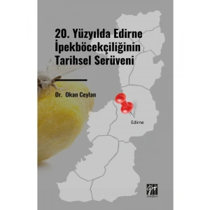 20. Yüzyılda Edirne İpekböcekçiliğinin Tarihsel Serüveni