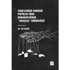 2000lerden Sonraki Popüler Türk Romancılığının Araçsal Görüntüsü - Dr. Elif SAYAR