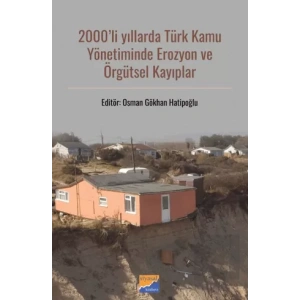 2000li Yıllarda Türk Kamu Yönetiminde Erozyon ve Örgütsel Kayıplar