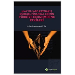 2008 Yılı ABD Kaynaklı Küresel Finansal Krizin Türkiye Ekonomisine Etkileri