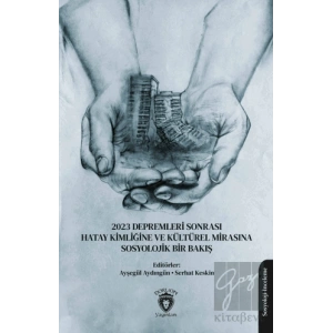 2023 Depremleri Sonrası Hatay Kimliğine ve Kültürel Mirasına Sosyolojik Bir Bakış