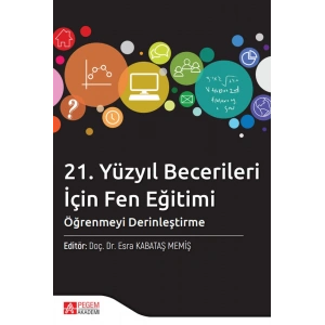 21. Yüzyıl Becerileri İçin Fen Eğitimi: Öğrenmeyi Derinleştirme