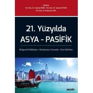 21. Yüzyılda Asya – Pasifik Bölgesel Politikalar – Uluslararası Sorunlar – Yeni Aktörler