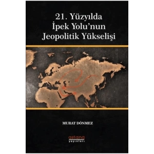 21. Yüzyılda İpek Yolu’nun Jeopolitik Yükselişi