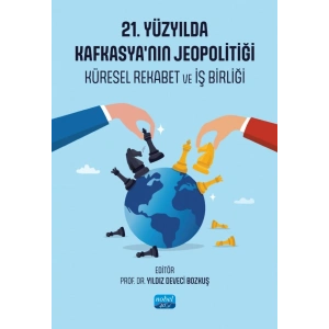 21. YÜZYILDA KAFKASYA’NIN JEOPOLİTİĞİ - Küresel Rekabet ve İş Birliği
