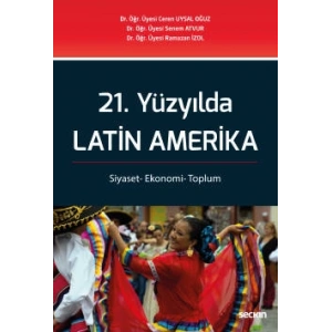 21. Yüzyılda Latin Amerika<br /> Siyaset– Ekonomi– Toplum
