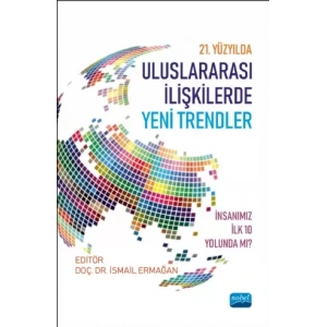 21. YÜZYILDA ULUSLARARASI İLİŞKİLERDE YENİ TRENDLER: İnsanımız İlk 10 Yolunda mı?