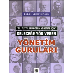 21. Yüzyılın Modern Yönetimi İçin Geleceğe Yön Veren Yönetim Guruları - Mehmet Akif Özer
