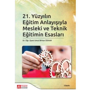 21.Yüzyılın Eğitim Anlayışıyla Mesleki ve Teknik Eğitimin Esasları
