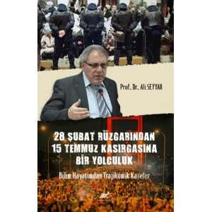 28 Şubat Rüzgârından 15 Temmuz Kasırgasına Bir Yolculuk Bilim Hayatımdan Trajikomik Kareler