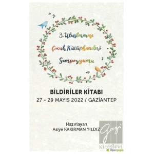 3. Uluslararası Çocuk Kütüphaneleri 	Sempozyumu Bildiriler Kitabı 27-29 Mayıs 2022 / Gaziantep