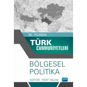 30. Yılında Türk Cumhuriyetleri - Bölgesel Politika