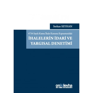 4734 Sayılı Kamu İhale Kanunu Kapsamındaki İhalelerin İdari ve Yargısal Denetimi