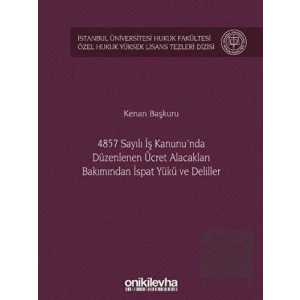 4857 Sayılı İş Kanununda Düzenlenen Ücret Alacakları Bakımından İspat Yükü ve Deliller