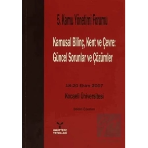 5. Kamu Yönetimi Forumu Kamusal Bilinç, Kent ve Çevre: Güncel Sorunlar ve Çözümler
