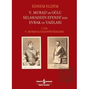 5. Murad’ın Oğlu Selahaddin Efendi’nin Evrak ve Yazıları