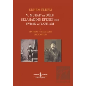 5. Murad’ın Oğlu Selahaddin Efendi’nin Evrak ve Yazıları 2. Cilt