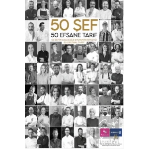 50 Şef 50 Efsane Tarif: 50 Şefin Geleceğe Bırakmak İstediği 50 Orijinal Tarif