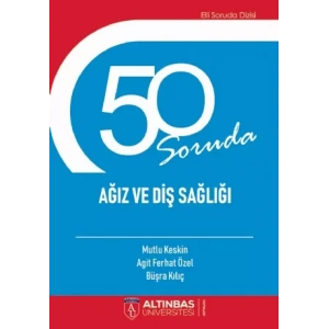 50 Soruda AĞIZ VE DİŞ SAĞLIĞI
