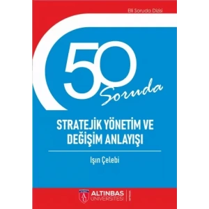 50 SORUDA STRATEJİK YÖNETİM VE DEĞİŞİM ANLAYIŞI