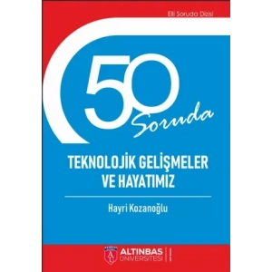 50 SORUDA TEKNOLOJİK GELİŞMELER VE HAYATIMIZ
