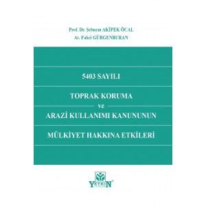 5403 Sayılı Toprak Koruma ve Arazi Kullanımı Kanununun Mülkiyet Hakkına Etkileri