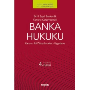 5411 Sayılı Bankacılık Kanunu ÇerçevesindeBanka Hukuku Kanun ¦ Alt Düzenlemeler ¦ Uygulama