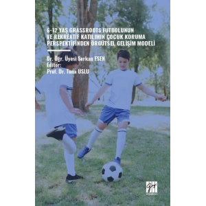 6-12 Yaş Grassroots Futbolunun Ve Rekreatif Katılımın Çocuk Koruma Perspektfinden Örgütsel Gelişim Modeli