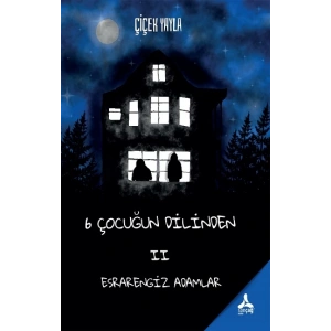 6 Çocuğun Dilinden II- Esrarengiz Adamlar