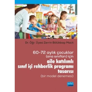60-72 Aylık Çocuklar (Ana Sınıfları) İçin Aile Katılımlı Sınıf İçi Rehberlik Programı Tasarısı (Bir Model Denemesi)