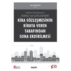 6098 Sayılı TBK KapsamındaKonut ve Çatılı İşyeri Kira Sözleşmesinin Kiraya Veren Tarafından Sona Erdirilmesi
