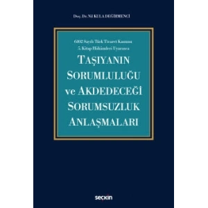 6102 Sayılı Türk Ticaret Kanunu  5.Kitap Hükümleri UyarıncaTaşıyanın Sorumluluğu ve Akdedeceği Sorumsuzluk Anlaşmaları