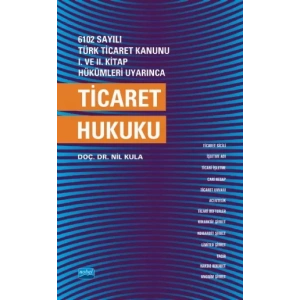 6102 sayılı Türk Ticaret Kanunu I. ve. II. Kitap Hükümleri Uyarınca TİCARET HUKUKU