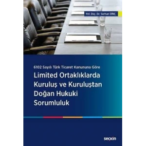 6102 Sayılı Türk Ticaret Kanununa GöreLimited Ortaklıklarda Kuruluş ve Kuruluştan Doğan Hukuki Sorumluluk