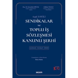 6356 SayılıSendikalar ve Toplu İş Sözleşmesi Kanunu Şerhi (Açıklamalı – Gerekçeli – İçtihatlı)