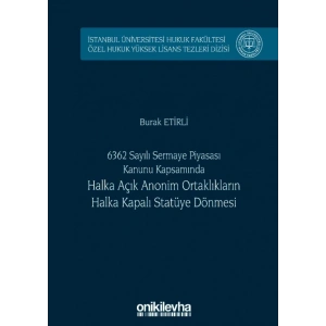 6362 Sayılı Sermaye Piyasası Kanunu Kapsamında Halka Açık Anonim Ortaklıkların Halka Kapalı Statüye Dönmesi